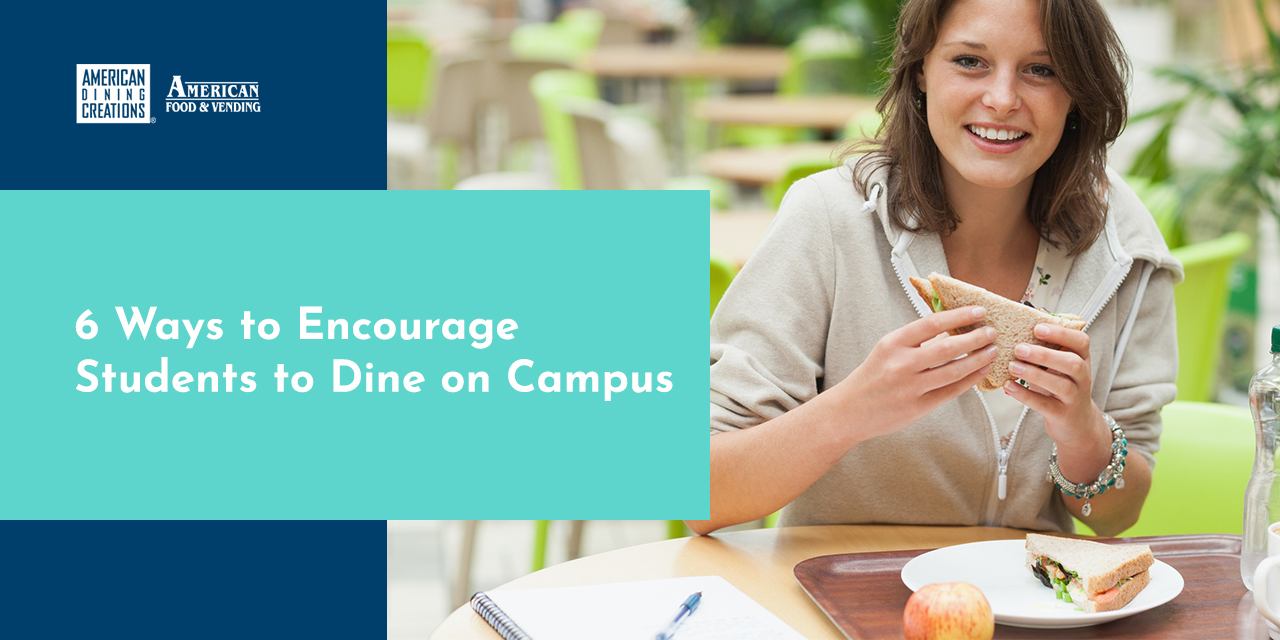 6 Ways to Encourage Students to Dine on Campus