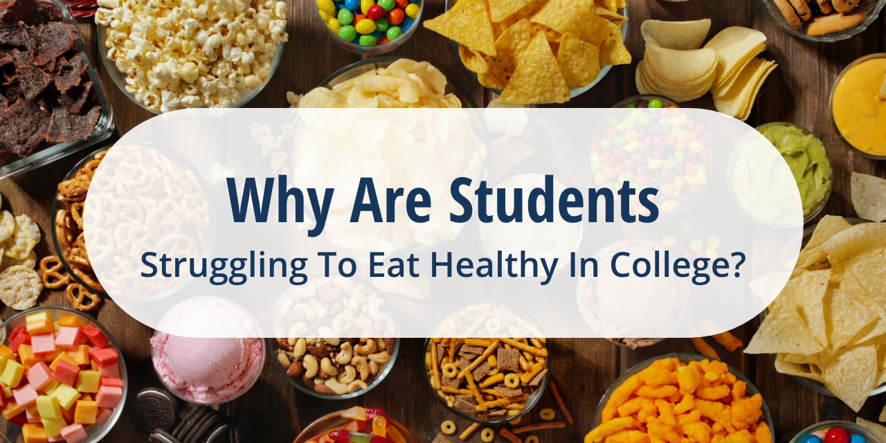 Why Are Students Struggling to Eat Healthy in College?
